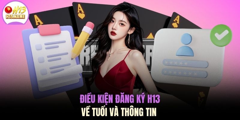 Đăng ký H13 1 Điều kiện đăng ký H13 về tuổi và thông tin