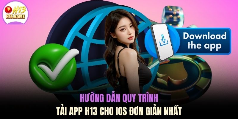 Hướng dẫn quy trình tải app H13 cho iOS đơn giản nhất