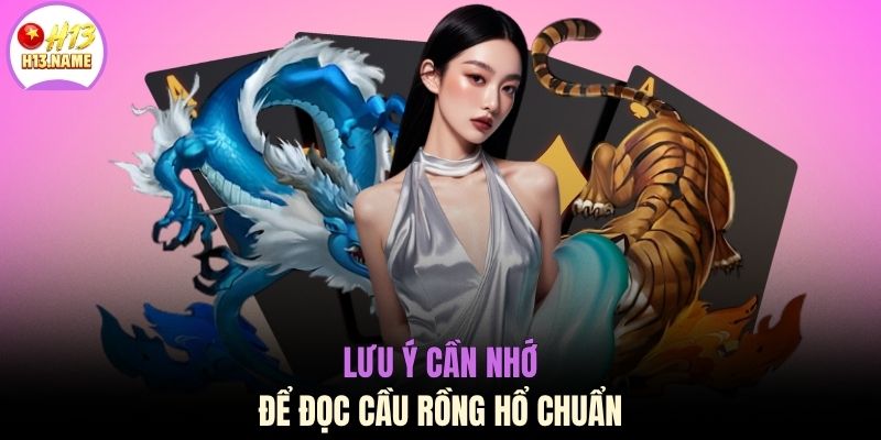 Lưu ý cần nhớ để đọc cầu rồng hổ chuẩn