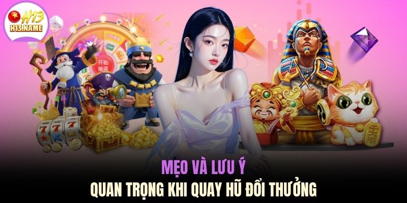Mẹo và lưu ý quan trọng khi quay hũ đổi thưởng