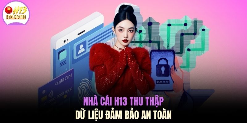 Nhà cái H13 thu thập dữ liệu đảm bảo an toàn